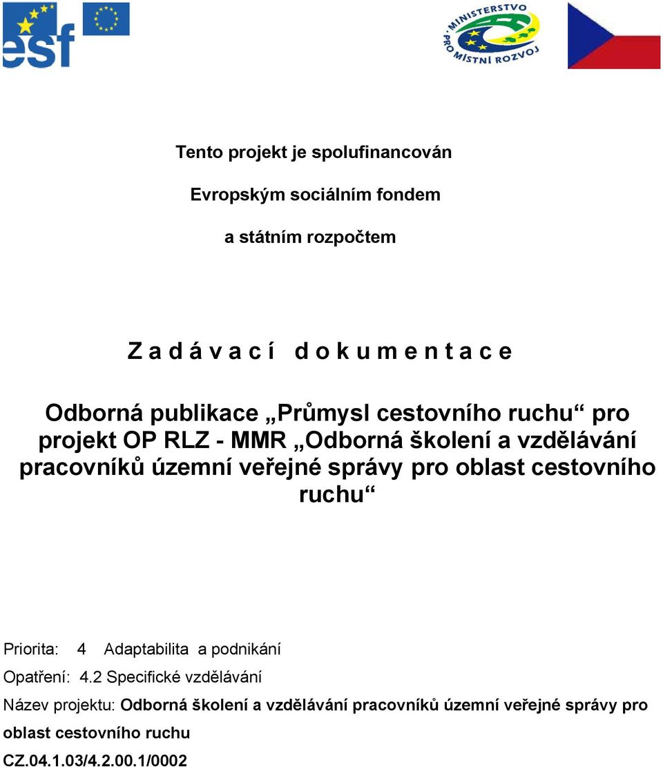 veřejné správy pro oblast cestovního ruchu Priorita: 4 Adaptabilita a podnikání Opatření: 4.