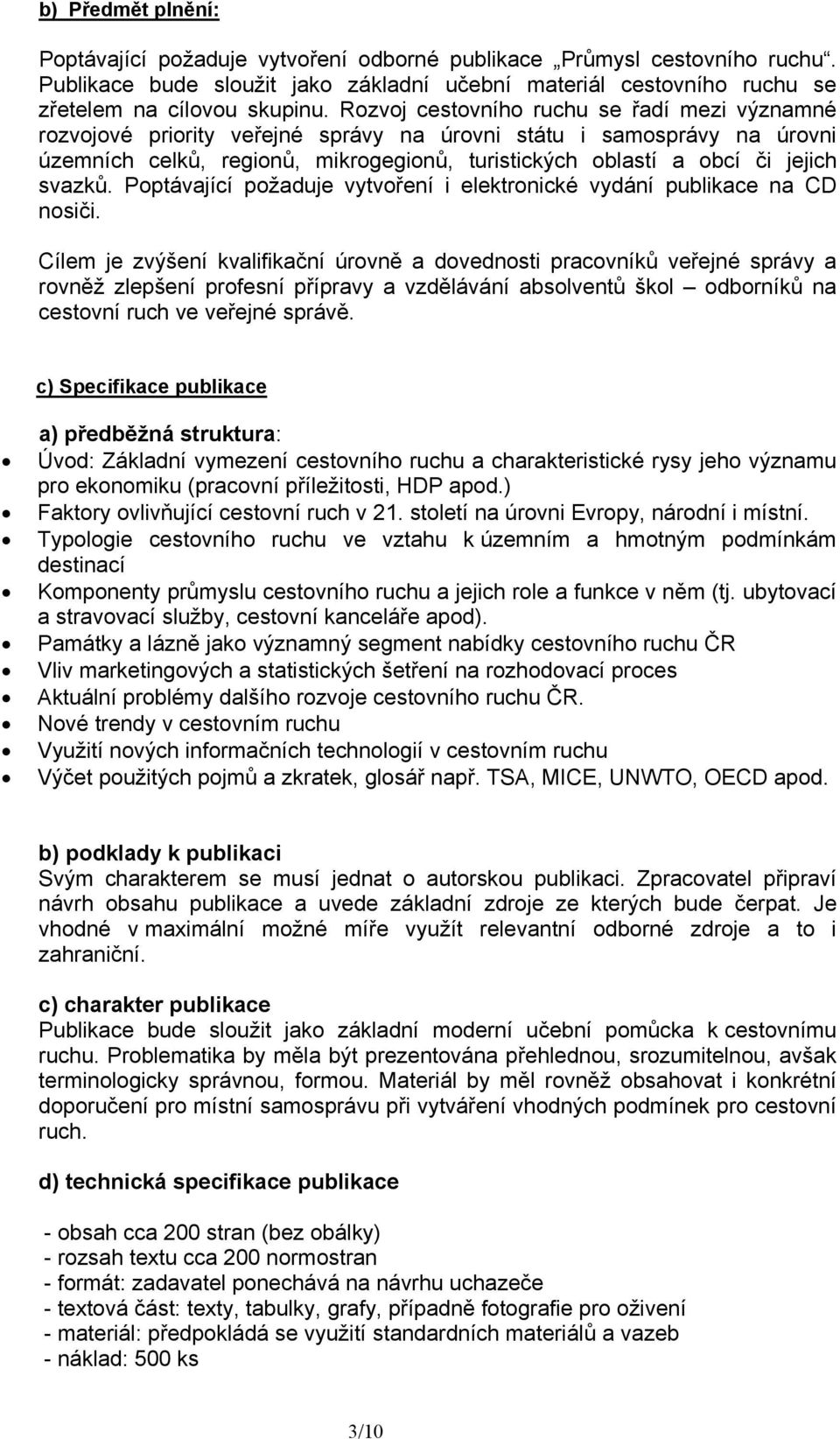 svazků. Poptávající požaduje vytvoření i elektronické vydání publikace na CD nosiči.