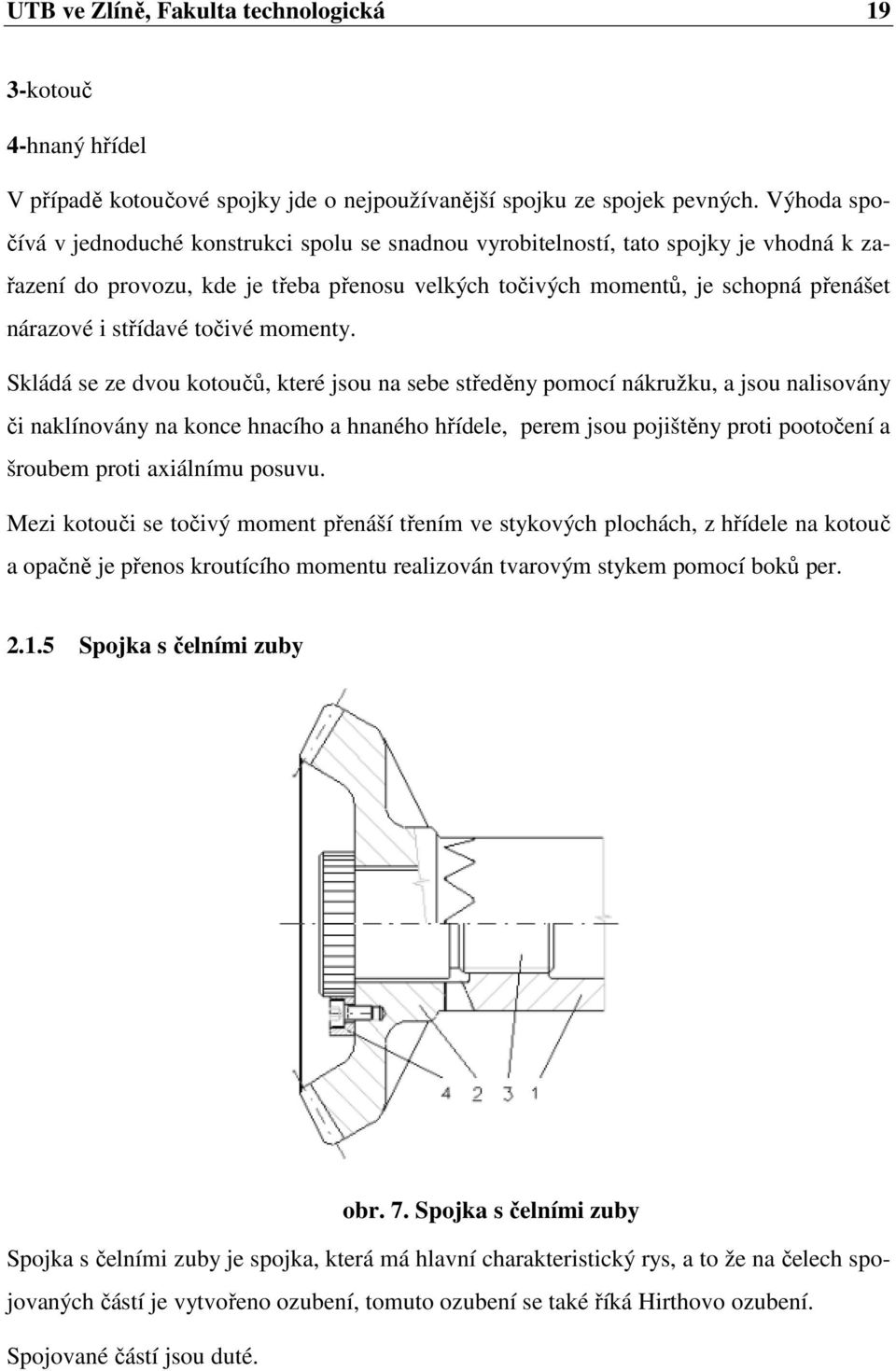 střídavé točivé momenty.