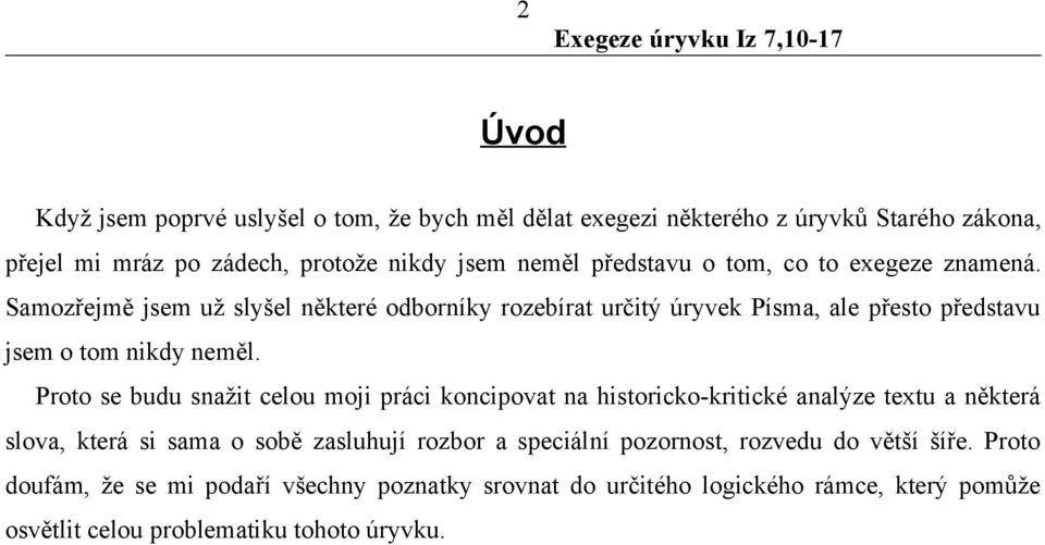 Proto se budu snažit celou moji práci koncipovat na historicko-kritické analýze textu a některá slova, která si sama o sobě zasluhují rozbor a speciální