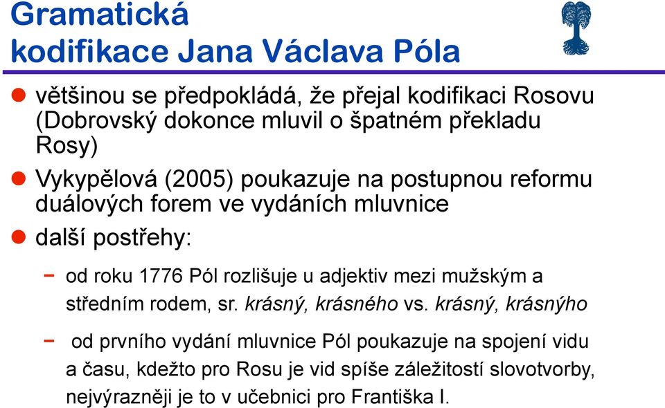 Vykyp#lová (2005) poukazuje na postupnou reformu duálov'ch forem ve vydáních mluvnice!