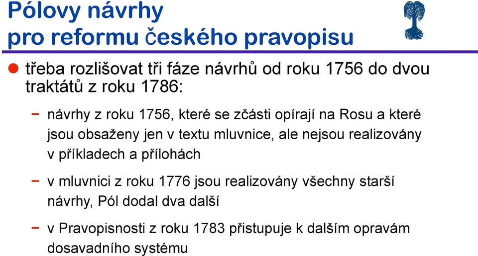 z"ásti opírají na Rosu a které jsou obsa)eny jen v textu mluvnice, ale nejsou realizovány v p&íkladech a