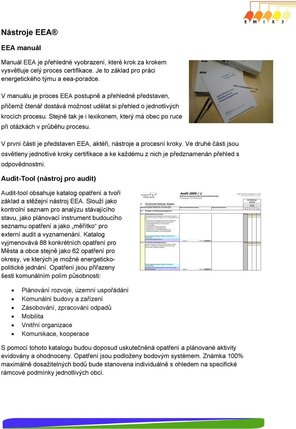 Stejně tak je i lexikonem, který má obec po ruce při otázkách v průběhu procesu. V první části je představen EEA, aktéři, nástroje a procesní kroky.