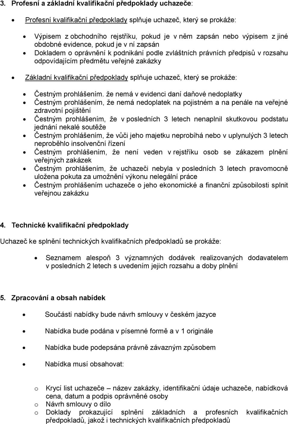 splňuje uchazeč, který se prokáže: Čestným prohlášením.