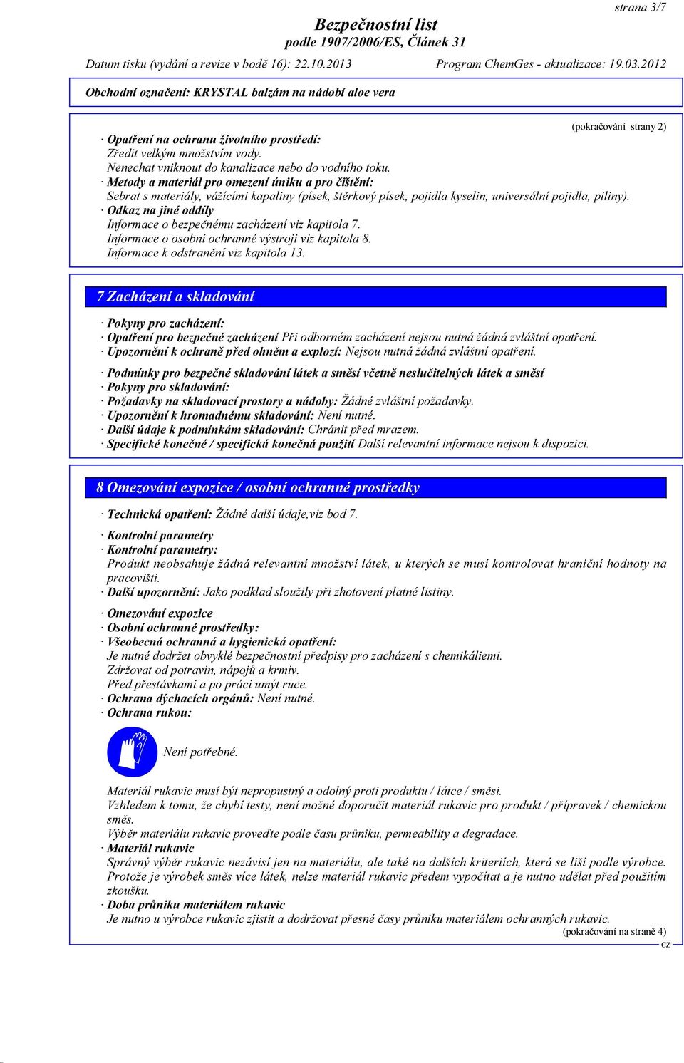 Odkaz na jiné oddíly Informace o bezpečnému zacházení viz kapitola 7. Informace o osobní ochranné výstroji viz kapitola 8. Informace k odstranění viz kapitola 13.