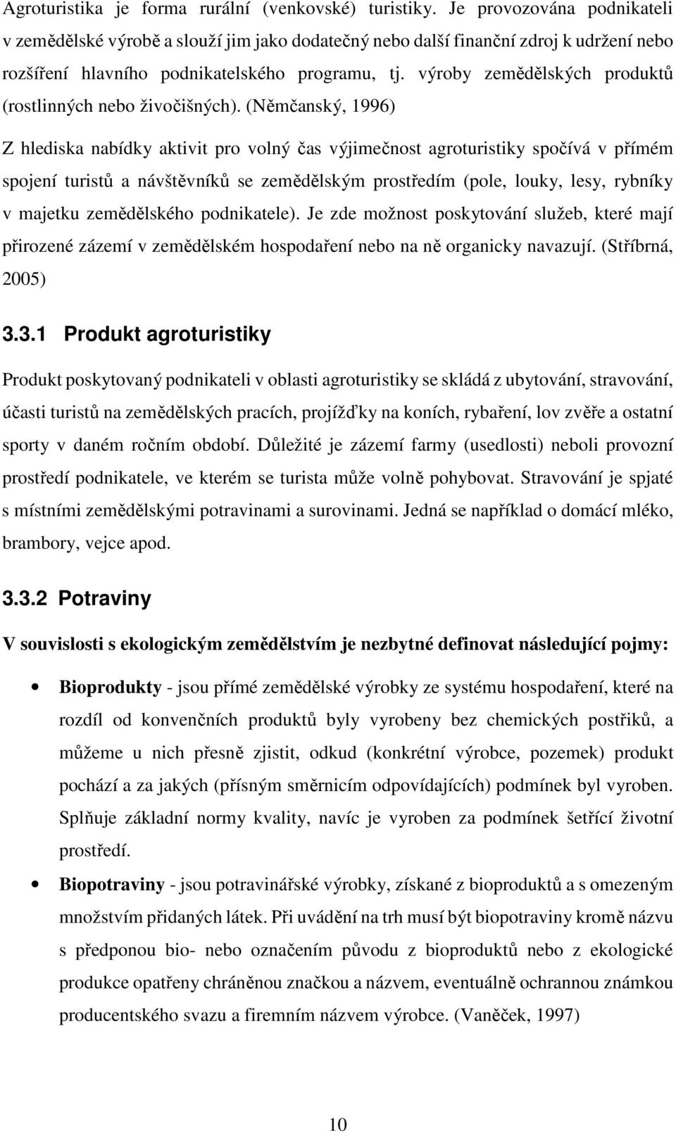 výroby zemědělských produktů (rostlinných nebo živočišných).