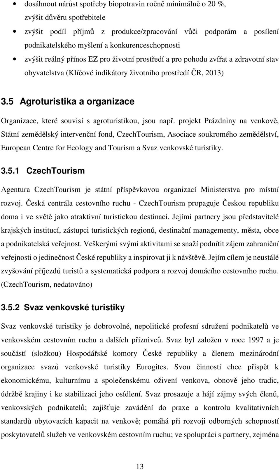 5 Agroturistika a organizace Organizace, které souvisí s agroturistikou, jsou např.