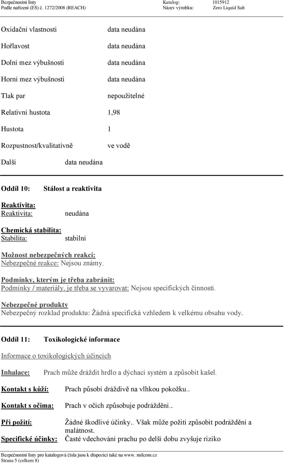 Podmínky, kterým je třeba zabránit: Podmínky / materiály, je třeba se vyvarovat: Nejsou specifických činností.