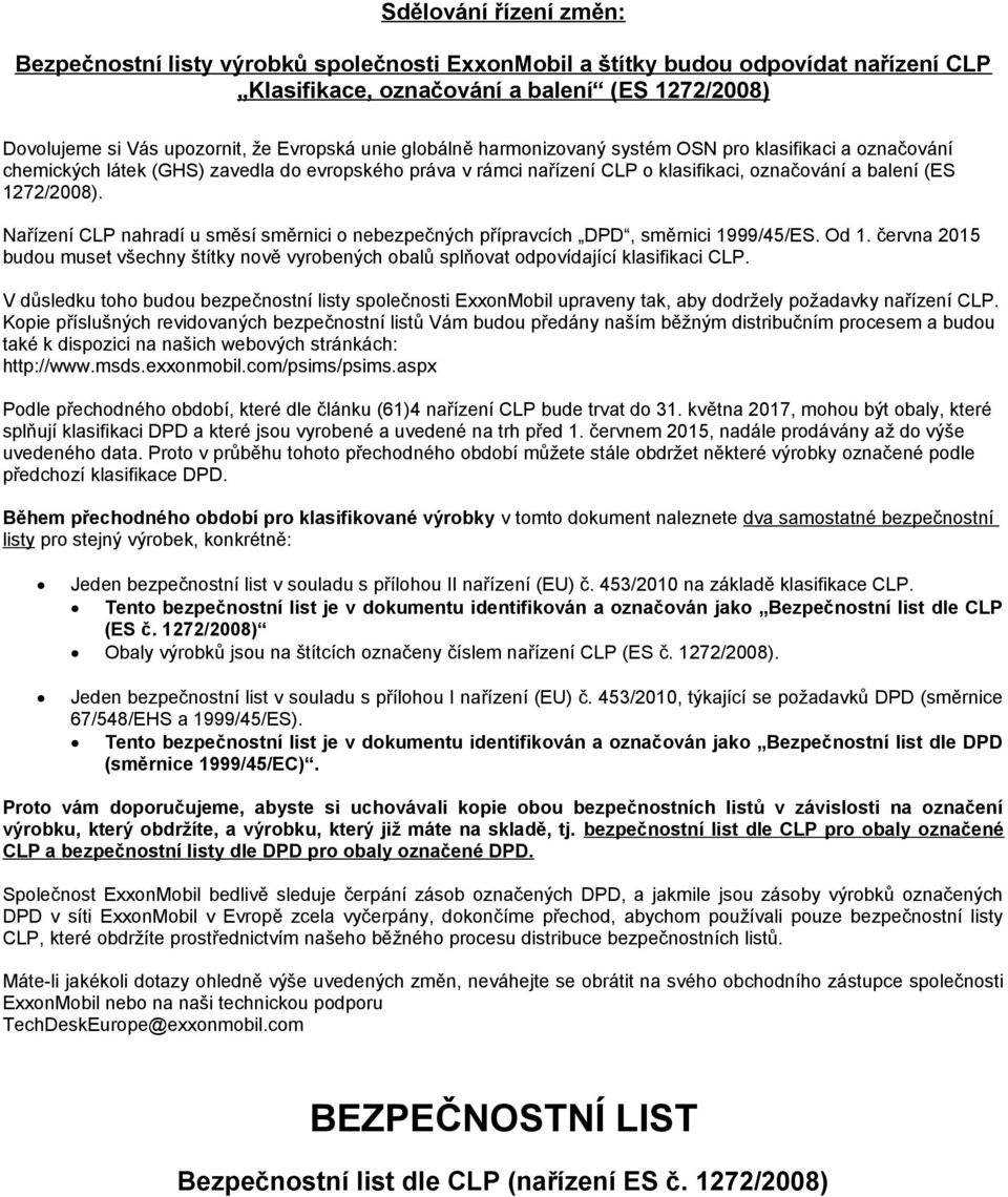 Nařízení CLP nahradí u směsí směrnici o nebezpečných přípravcích DPD, směrnici 1999/45/ES. Od 1. června 2015 budou muset všechny štítky nově vyrobených obalů splňovat odpovídající klasifikaci CLP.