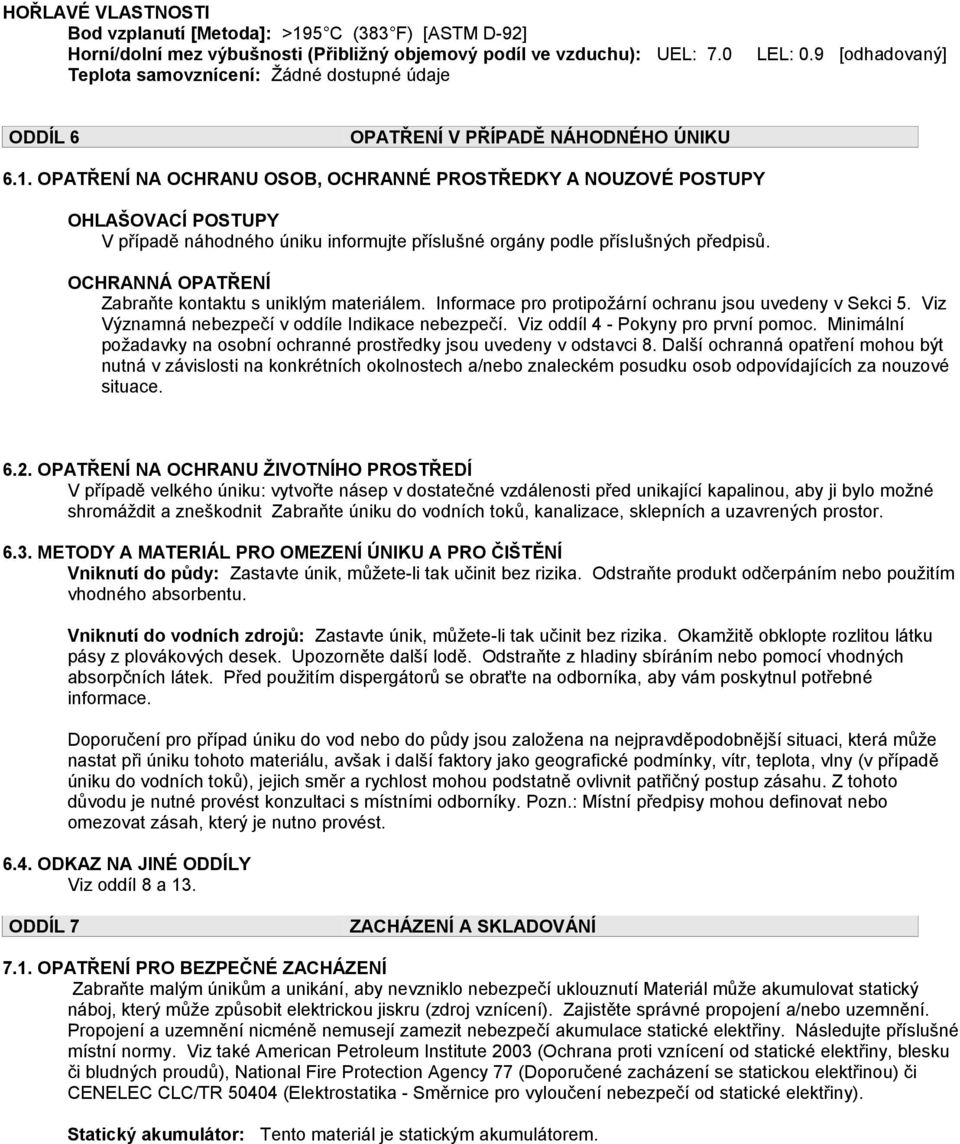 OPATŘENÍ NA OCHRANU OSOB, OCHRANNÉ PROSTŘEDKY A NOUZOVÉ POSTUPY OHLAŠOVACÍ POSTUPY V případě náhodného úniku informujte příslušné orgány podle přísiušných předpisů.