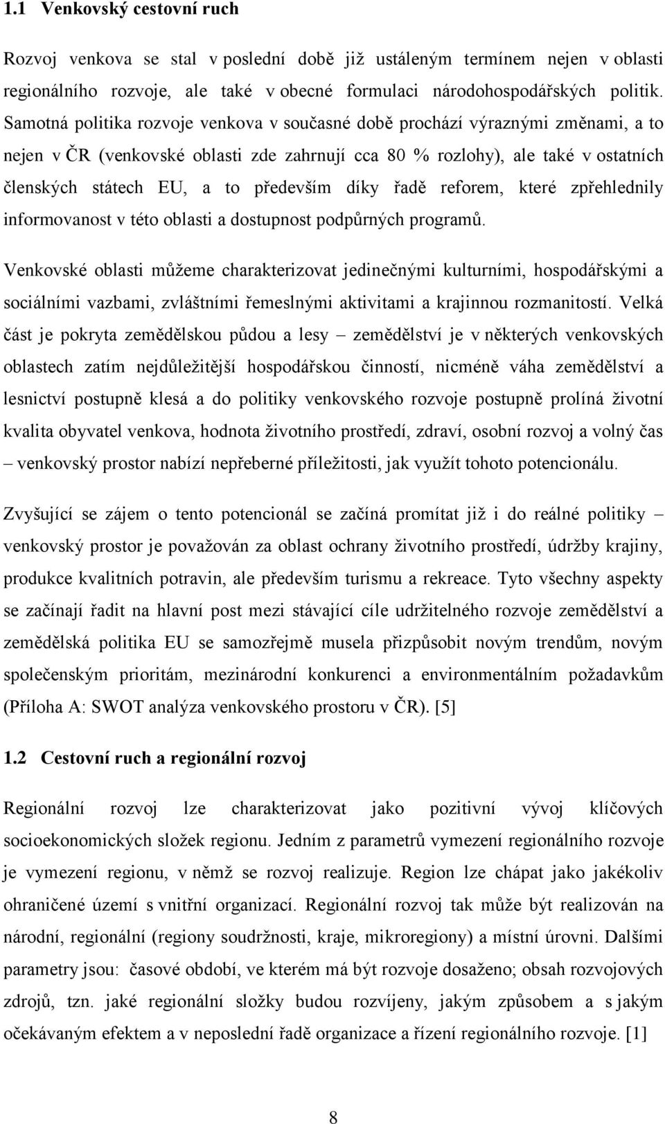 především díky řadě reforem, které zpřehlednily informovanost v této oblasti a dostupnost podpůrných programů.