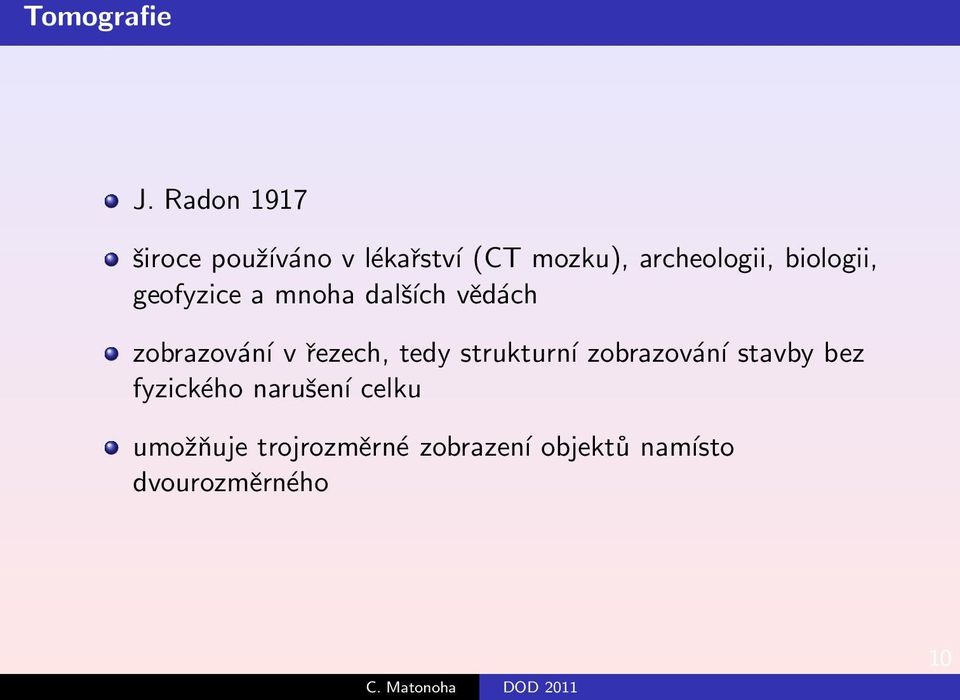 biologii, geofyzice a mnoha dalších vědách zobrazování v řezech,