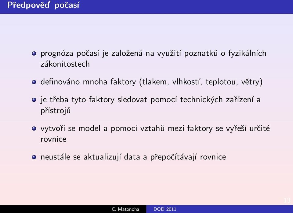 tyto faktory sledovat pomocí technických zařízení a přístrojů vytvoří se model a pomocí