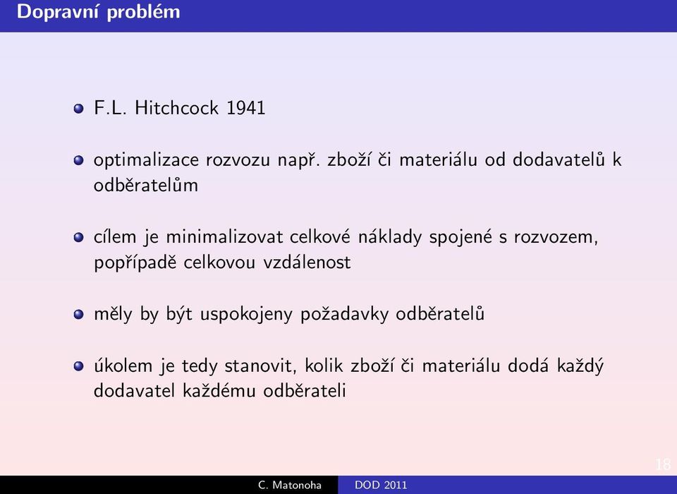 náklady spojené s rozvozem, popřípadě celkovou vzdálenost měly by být uspokojeny