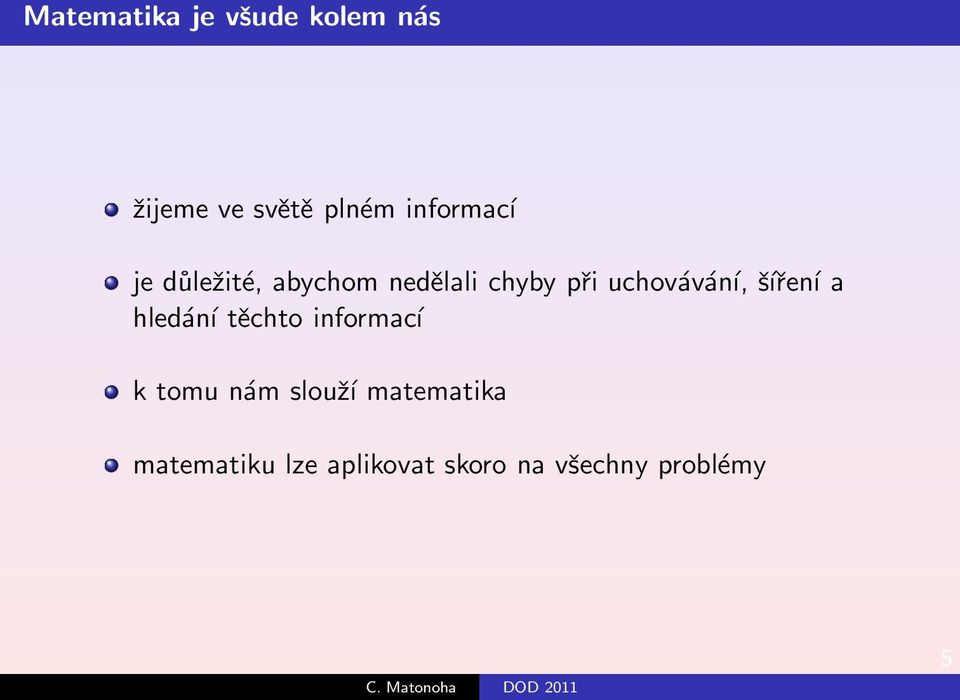 uchovávání, šíření a hledání těchto informací k tomu nám