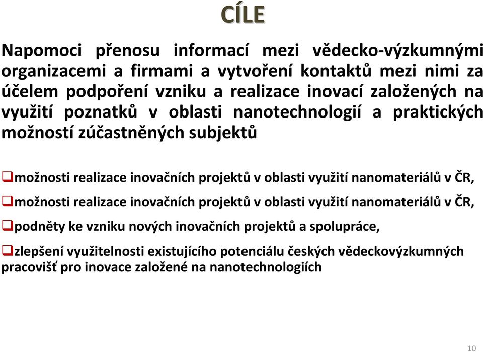 v oblasti využití nanomateriálů v ČR, možnosti realizace inovačních projektů v oblasti využití nanomateriálů v ČR, podněty ke vzniku nových