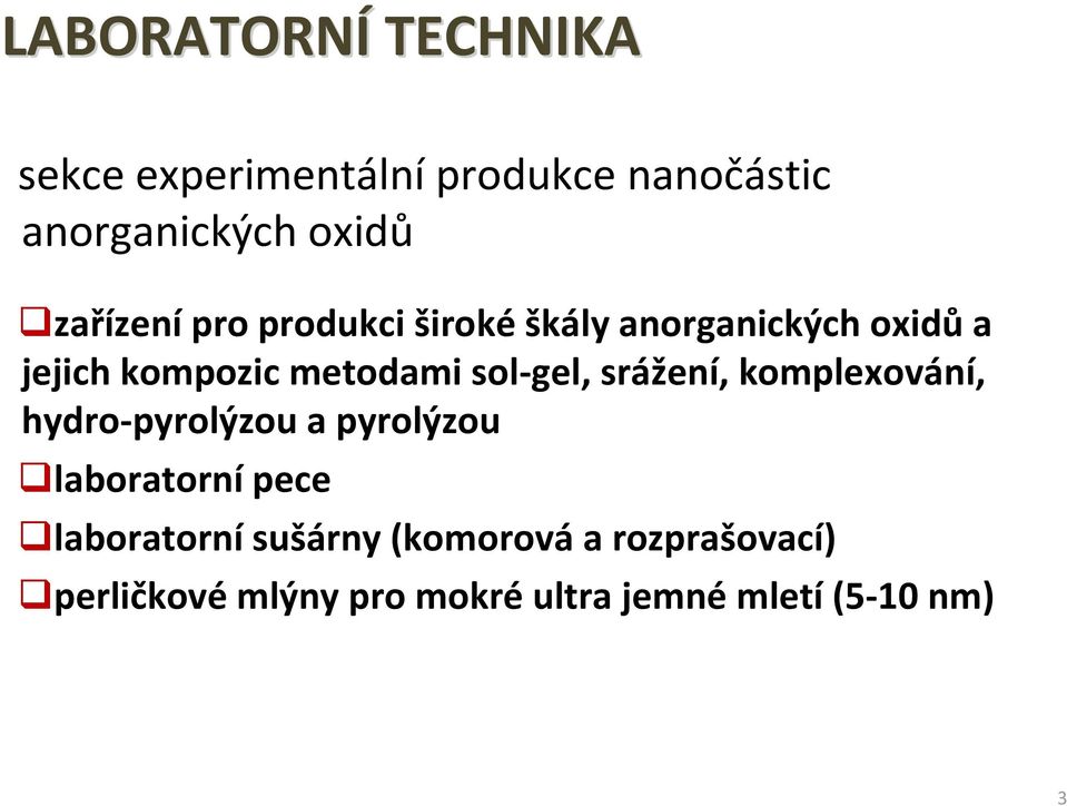 sol-gel, srážení, komplexování, hydro-pyrolýzou a pyrolýzou laboratornípece