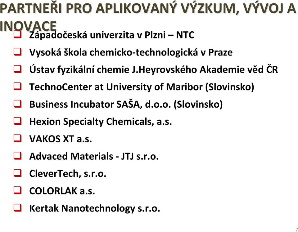 Heyrovského Akademie věd ČR TechnoCenter at University of Maribor (Slovinsko) Business Incubator SAŠA,