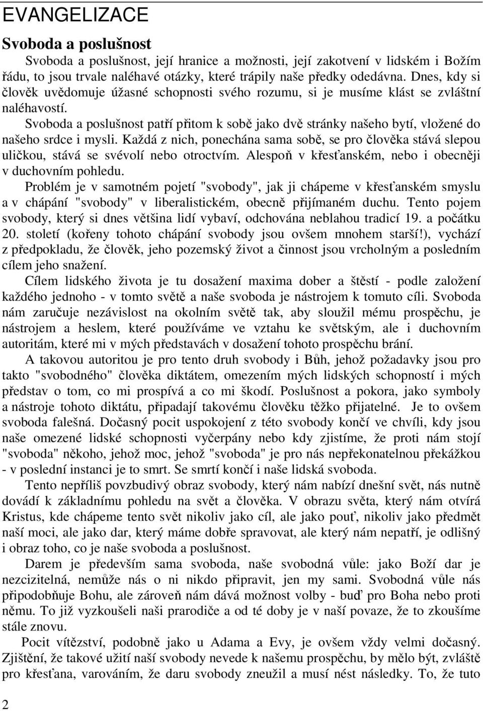 Svoboda a poslušnost patří přitom k sobě jako dvě stránky našeho bytí, vložené do našeho srdce i mysli.