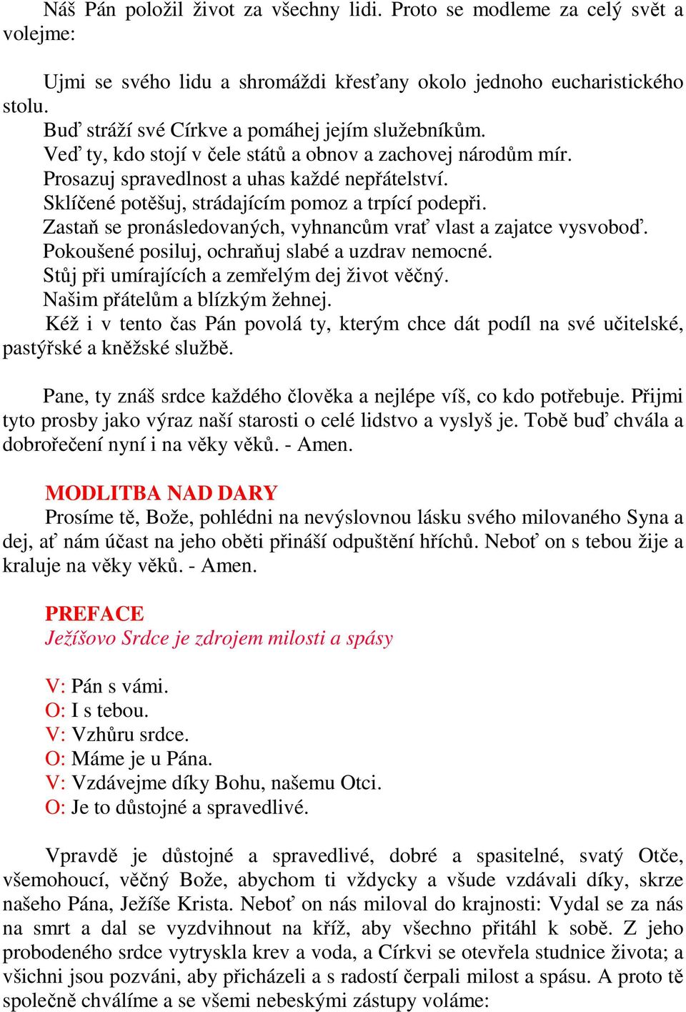 Sklíčené potěšuj, strádajícím pomoz a trpící podepři. Zastaň se pronásledovaných, vyhnancům vrať vlast a zajatce vysvoboď. Pokoušené posiluj, ochraňuj slabé a uzdrav nemocné.