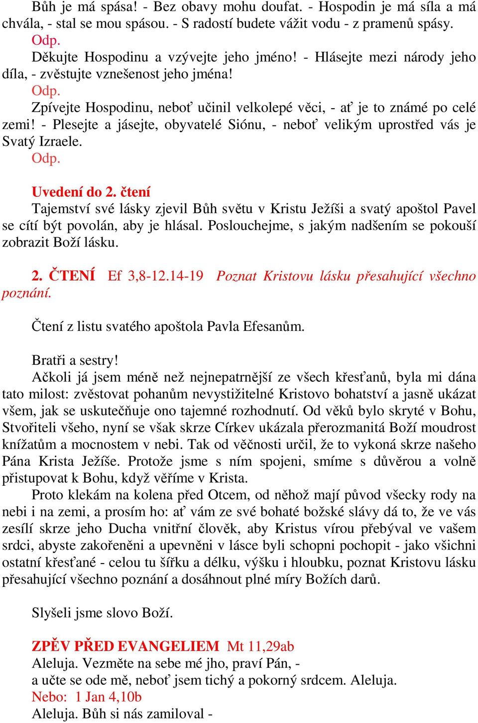 - Plesejte a jásejte, obyvatelé Siónu, - neboť velikým uprostřed vás je Svatý Izraele. Uvedení do 2.