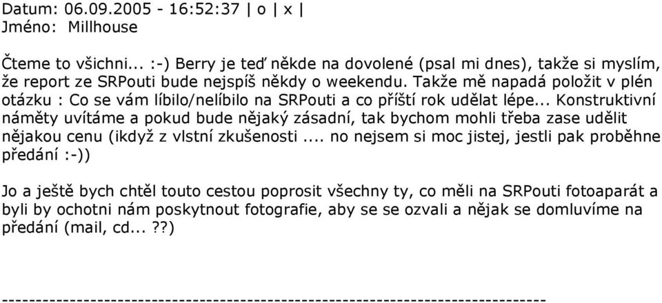 Takže mě napadá položit v plén otázku : Co se vám líbilo/nelíbilo na SRPouti a co příští rok udělat lépe.