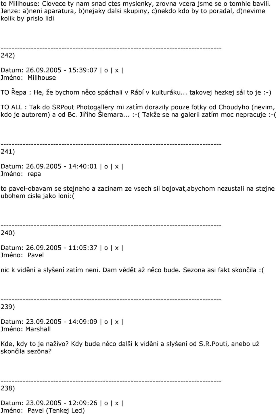 2005-15:39:07 o x Jméno: Millhouse TO Řepa : He, že bychom něco spáchali v Rábí v kulturáku.