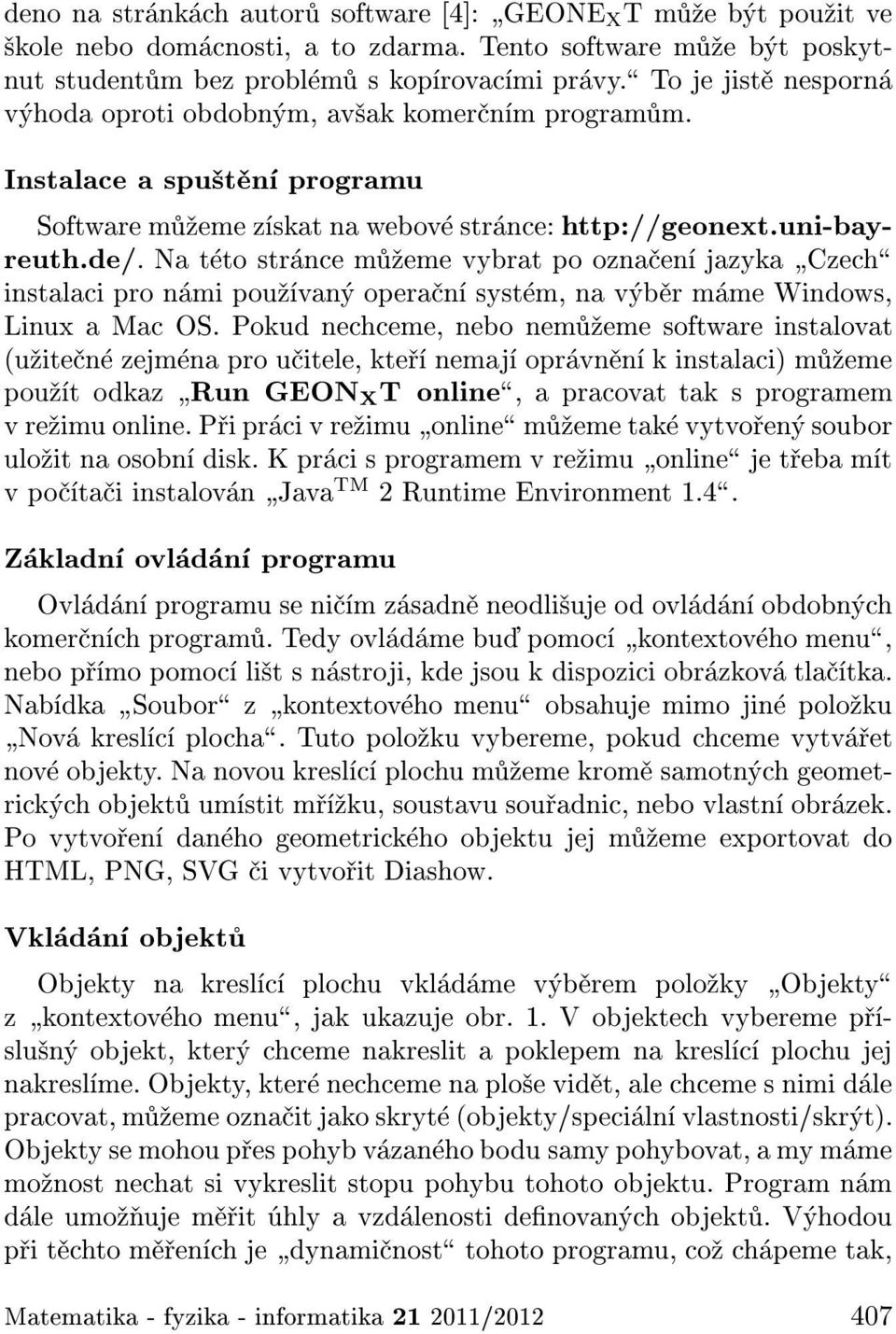 Na t to str nce m eme vybrat po ozna en jazyka Czech instalaci pro n mi pou van opera n syst m, na v b r m me Windows, Linux a Mac OS.