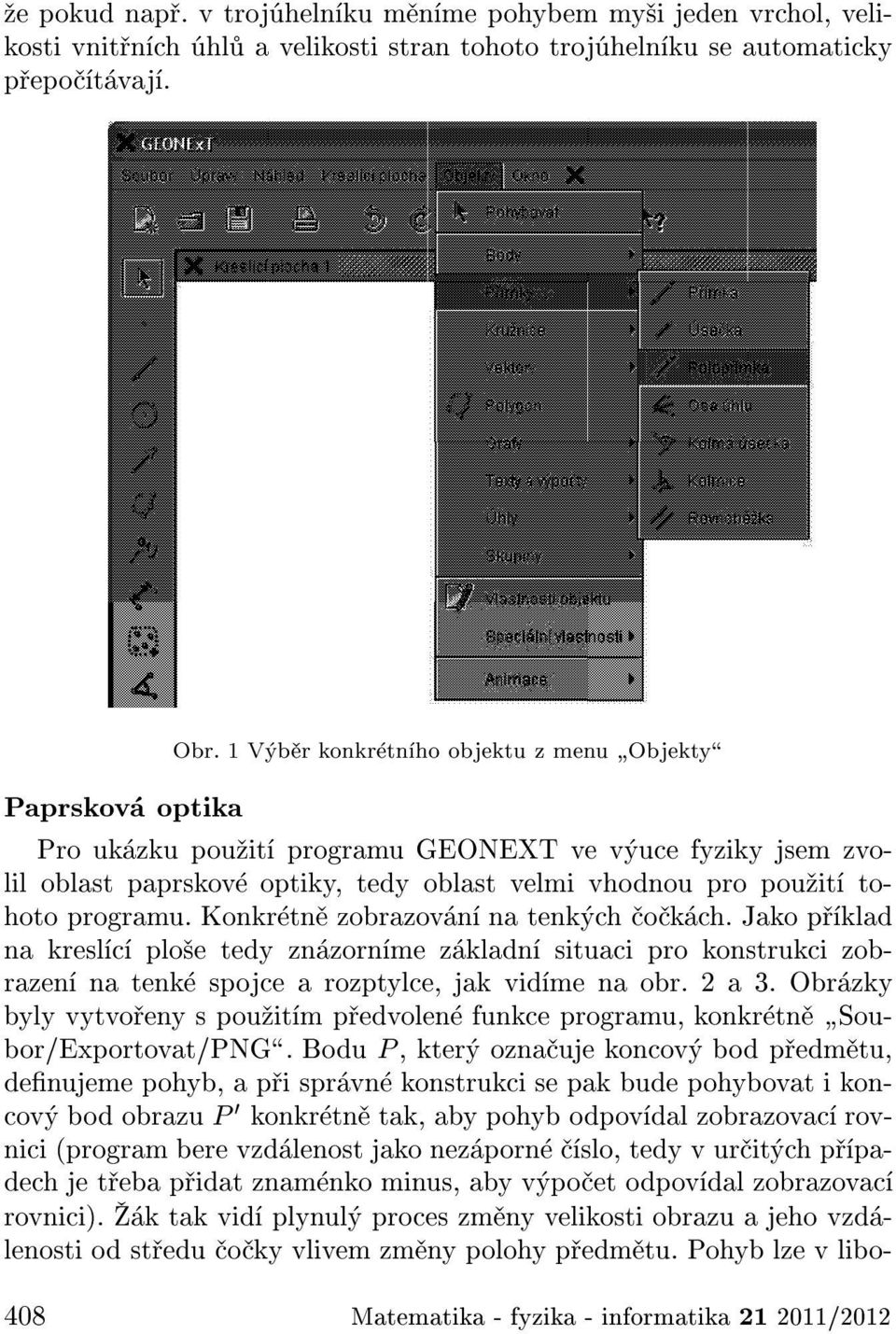 Konkr tn zobrazov n na tenk ch o k ch. Jako p klad na kresl c plo e tedy zn zorn me z kladn situaci pro konstrukci zobrazen na tenk spojce a rozptylce, jak vid me na obr. 2 a 3.