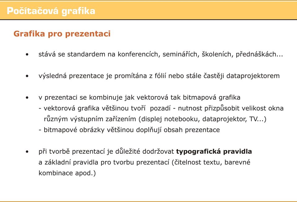 vektorová grafika vìtšinou tvoøí pozadí - nutnost pøizpùsobit velikost okna rùzným výstupním zaøízením (displej notebooku, dataprojektor, TV.