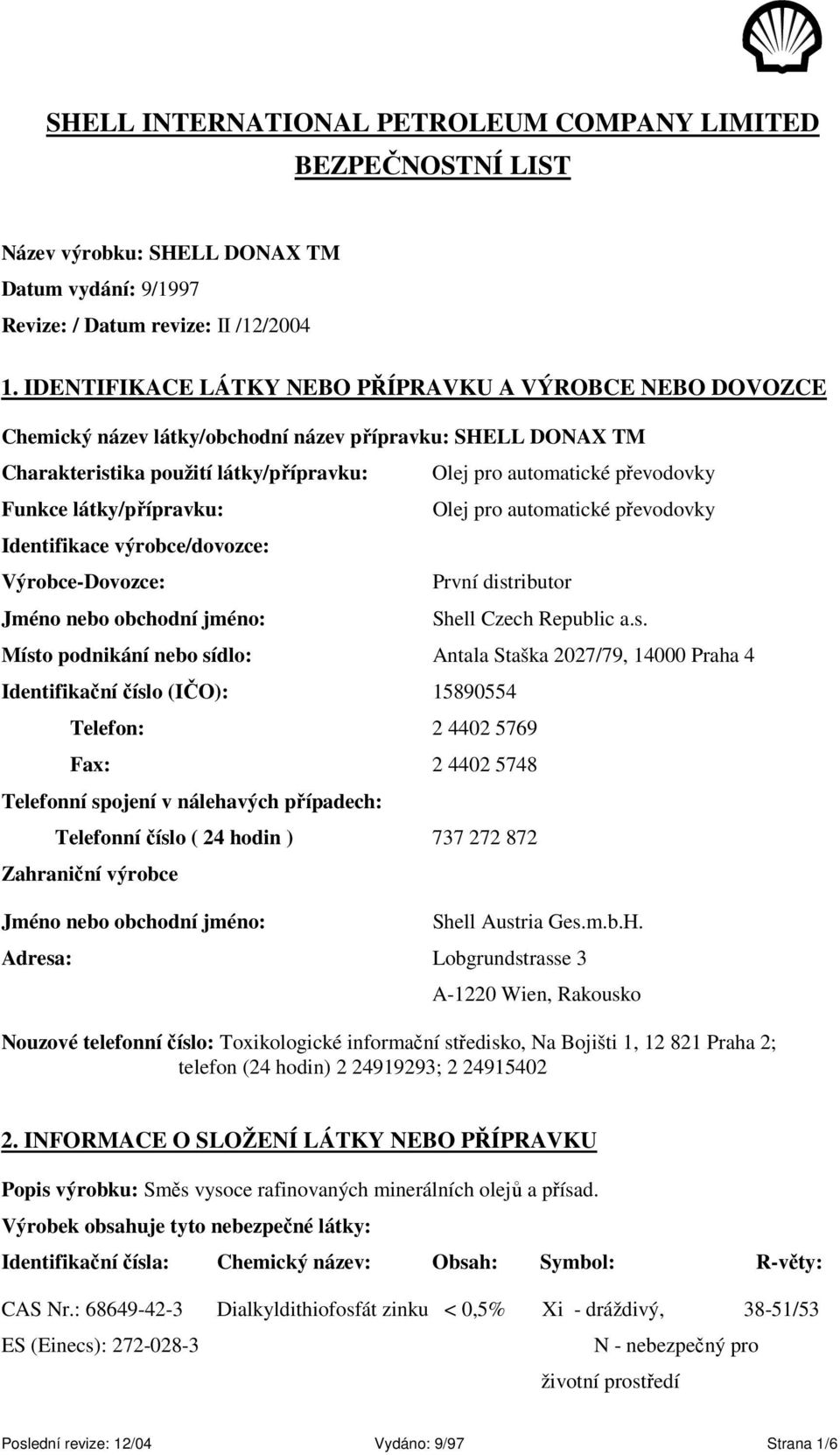 výrobce/dovozce: Výrobce-Dovozce: Jméno nebo obchodní jméno: Olej pro automatické převodovky Olej pro automatické převodovky První dist