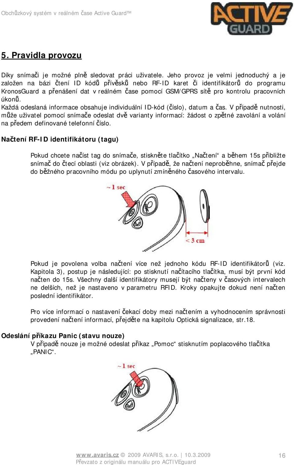 pracovních úkonů. Každá odeslaná informace obsahuje individuální ID-kód (číslo), datum a čas.