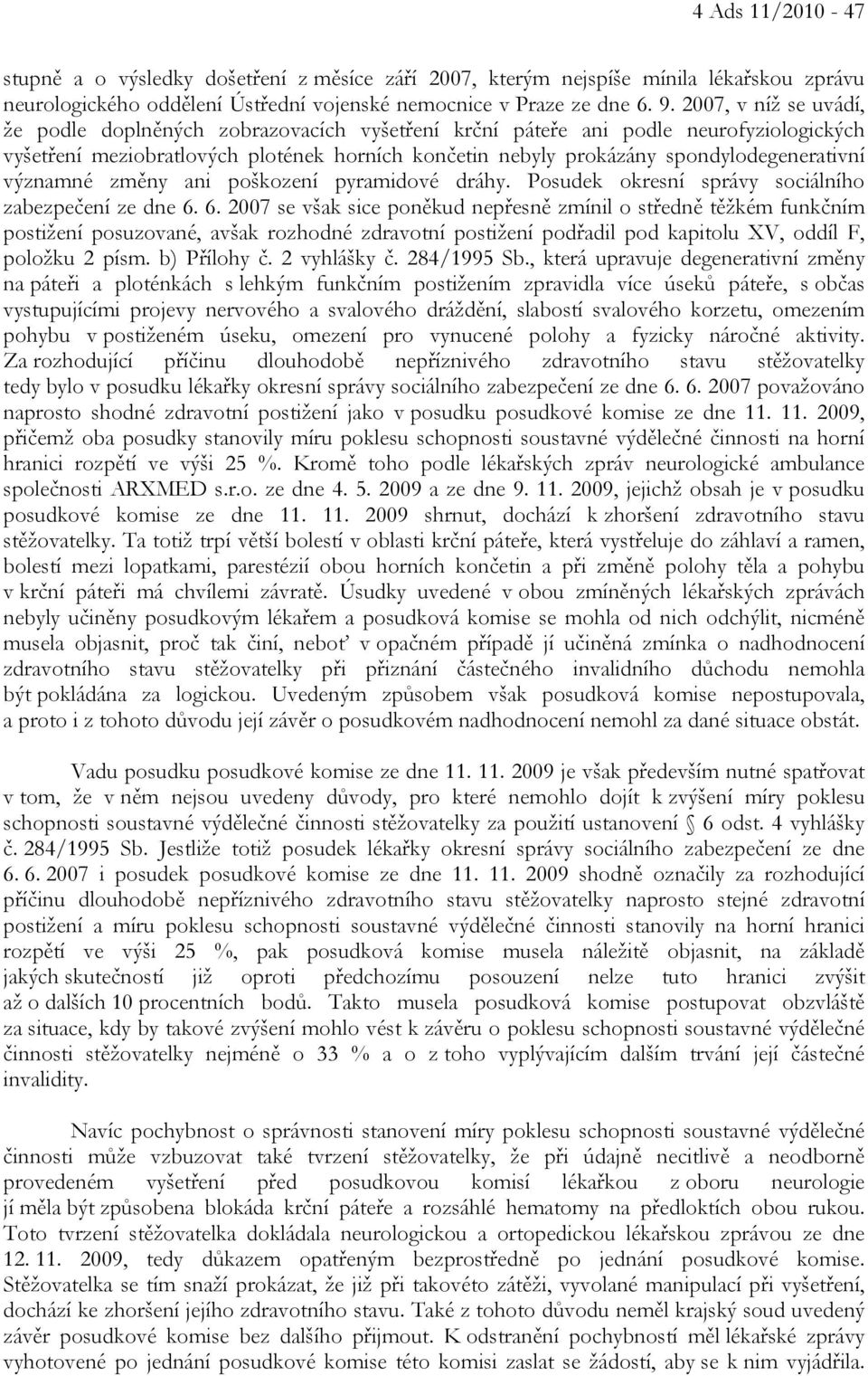 významné změny ani poškození pyramidové dráhy. Posudek okresní správy sociálního zabezpečení ze dne 6.