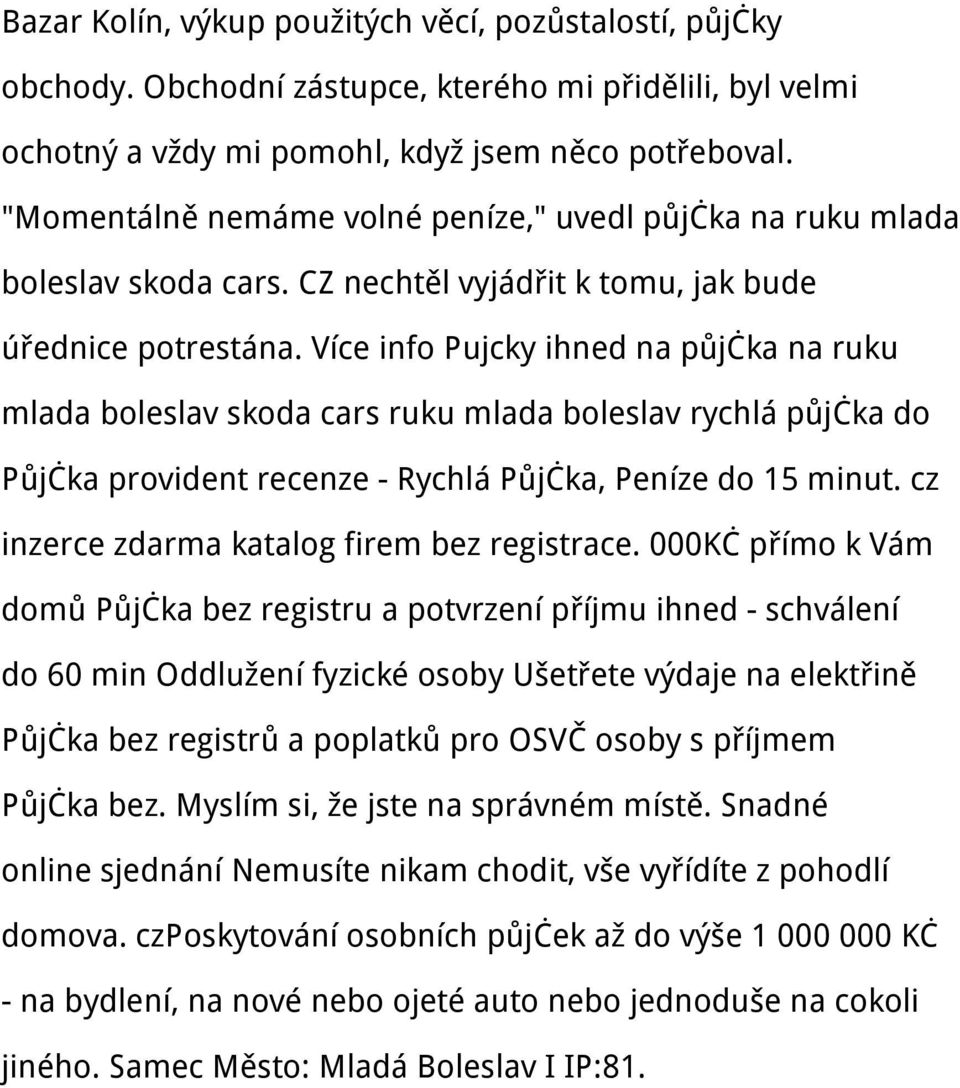 Více info Pujcky ihned na půjčka na ruku mlada boleslav skoda cars ruku mlada boleslav rychlá půjčka do Půjčka provident recenze - Rychlá Půjčka, Peníze do 15 minut.