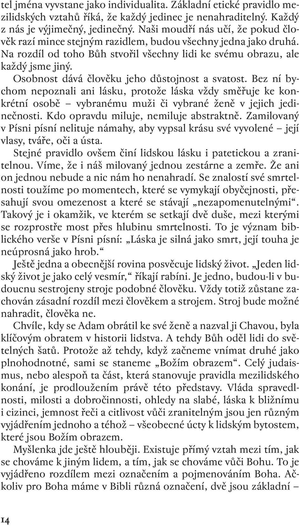 Osobnost dává člověku jeho důstojnost a svatost. Bez ní bychom nepoznali ani lásku, protože láska vždy směřuje ke konkrétní osobě vybranému muži či vybrané ženě v jejich jedinečnosti.