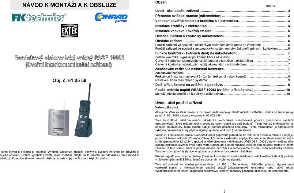 Obsah Strana Úvod - účel použití zařízení... 2 Přenosná ovládací stanice (mikrotelefon)... 3 Venkovní (dveřní) stanice a krabička s elektronikou... 3 Instalace krabičky s elektronikou.