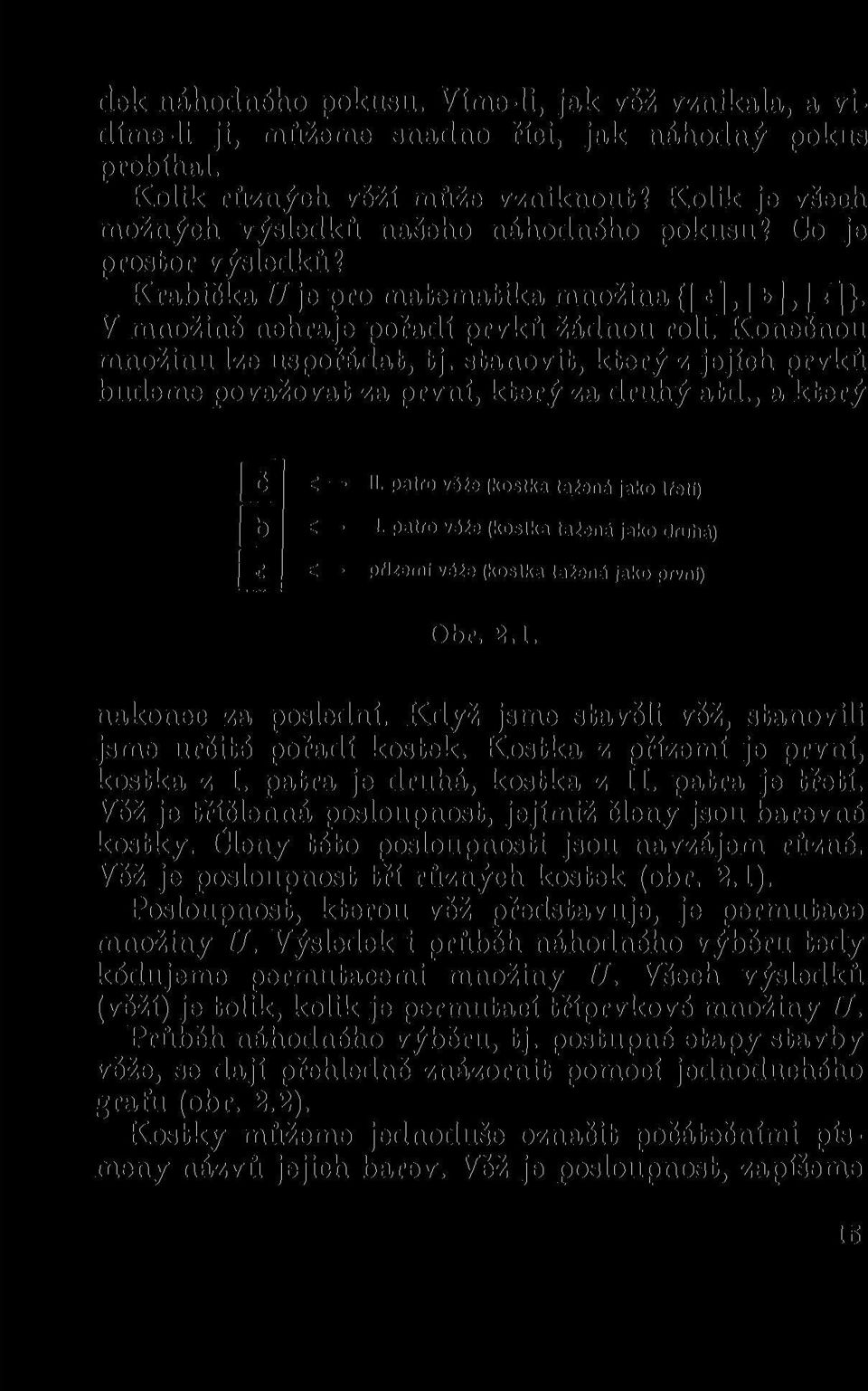 V množině nehraje pořadí prvků žádnou rolitkonečnou množinu lze uspořádat, tj. stanovit, který z jejích prvků budeme považovat za první, který za druhý atd., a který II.