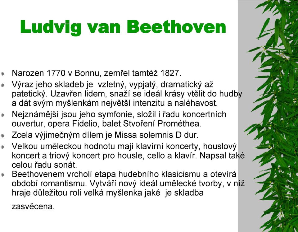 Nejznámější jsou jeho symfonie, sloţil i řadu koncertních ouvertur, opera Fidelio, balet Stvoření Prométhea. Zcela výjimečným dílem je Missa solemnis D dur.