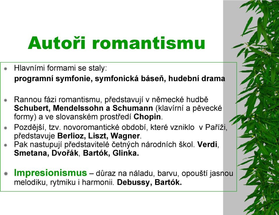 novoromantické období, které vzniklo v Paříţi, představuje Berlioz, Liszt, Wagner. Pak nastupují představitelé četných národních škol.
