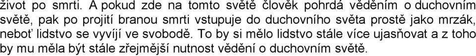 projití branou smrti vstupuje do duchovního světa prostě jako mrzák, neboť