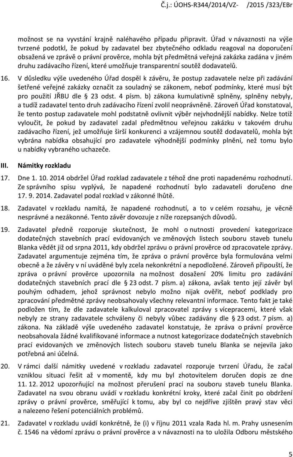 druhu zadávacího řízení, které umožňuje transparentní soutěž dodavatelů. 16.