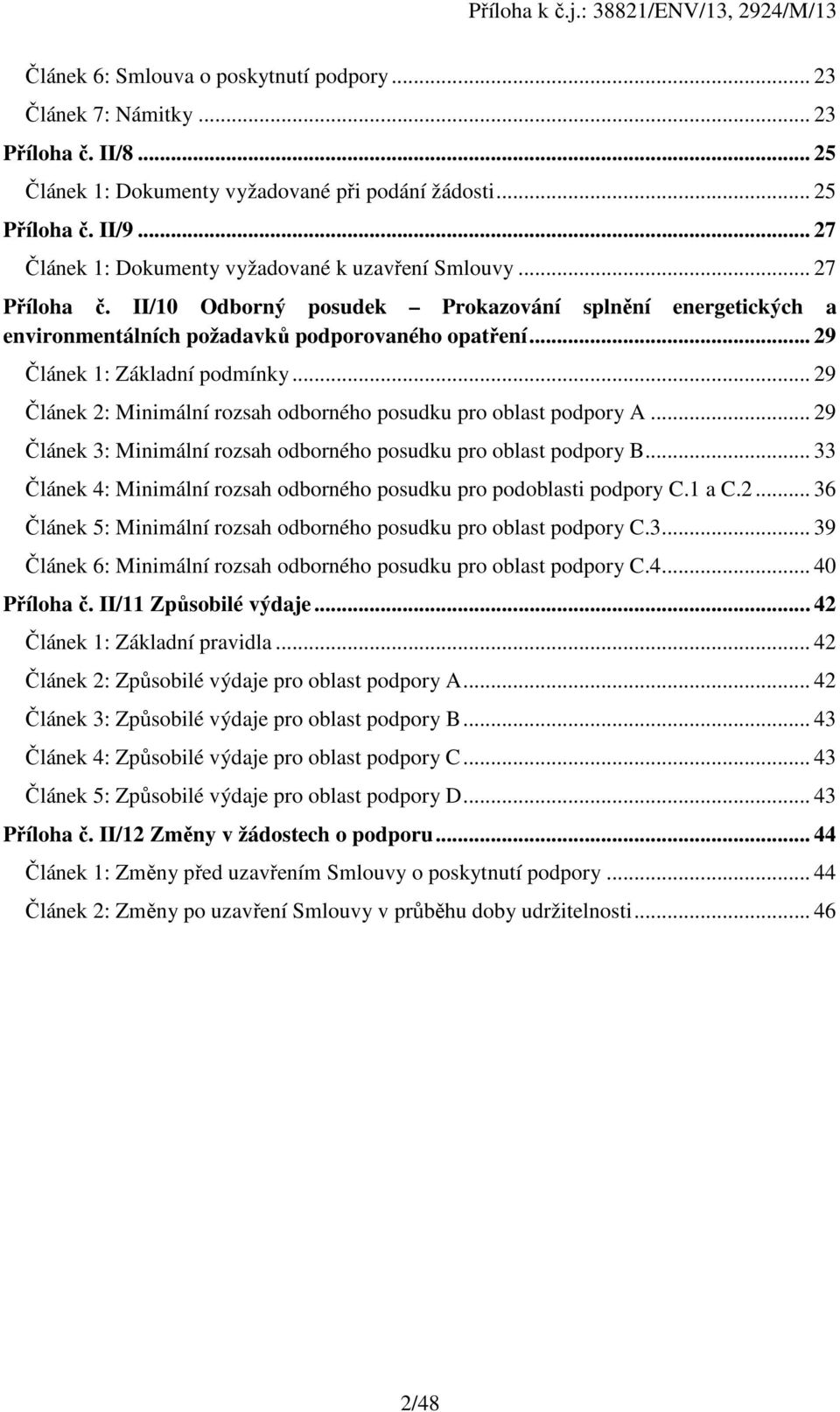 .. 29 Článek 1: Základní podmínky... 29 Článek 2: Minimální rozsah odborného posudku pro oblast podpory A... 29 Článek 3: Minimální rozsah odborného posudku pro oblast podpory B.