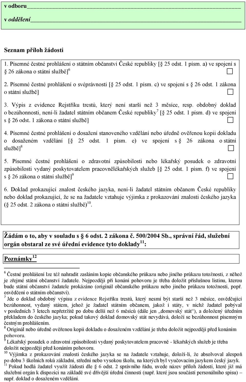 obdobný doklad o bezúhonnosti, není-li žadatel státním občanem České republiky 7 [ 25 odst. 1 písm. d) ve spojení s 26 odst. 1 zákona o státní službě] 4.