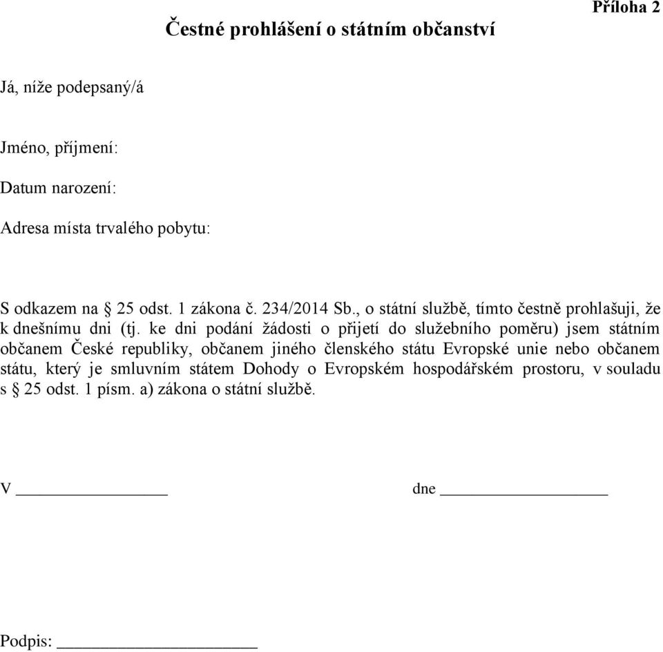 ke dni podání žádosti o přijetí do služebního poměru) jsem státním občanem České republiky, občanem jiného členského státu Evropské