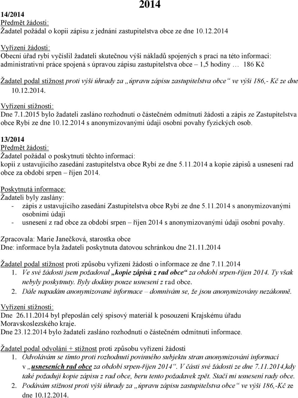 Kč Žadatel podal stížnost proti výši úhrady za úpravu zápisu zastupitelstva obce ve výši 18