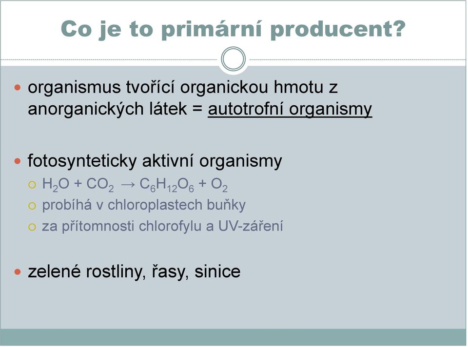 autotrofní organismy fotosynteticky aktivní organismy H 2 O + CO 2 C