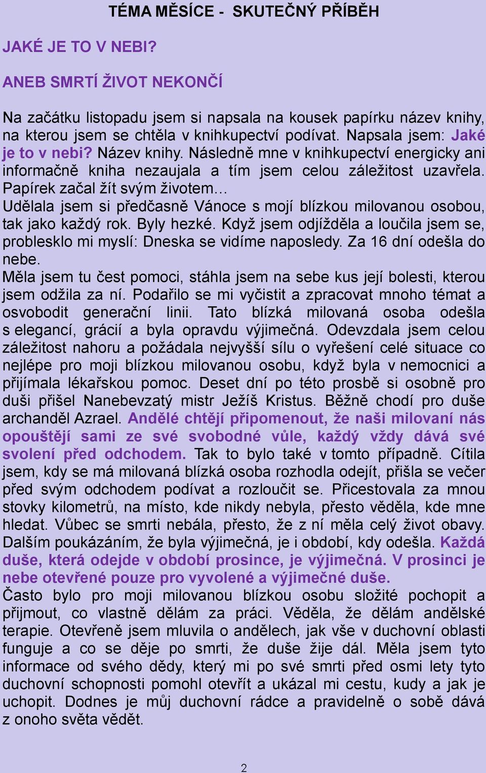 Papírek začal žít svým životem Udělala jsem si předčasně Vánoce s mojí blízkou milovanou osobou, tak jako každý rok. Byly hezké.