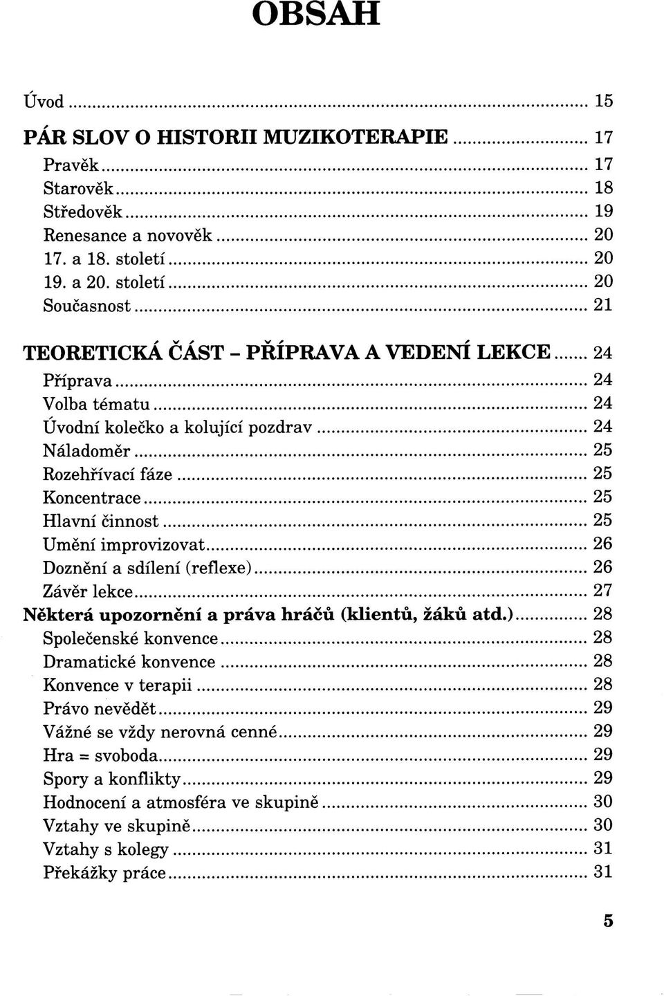 Koncentrace 25 Hlavní činnost 25 Umění improvizovat 26 Doznění a sdílení (reflexe) 26 Závěr lekce 27 Některá upozornění a práva hráčů (klientů, žáků atd.