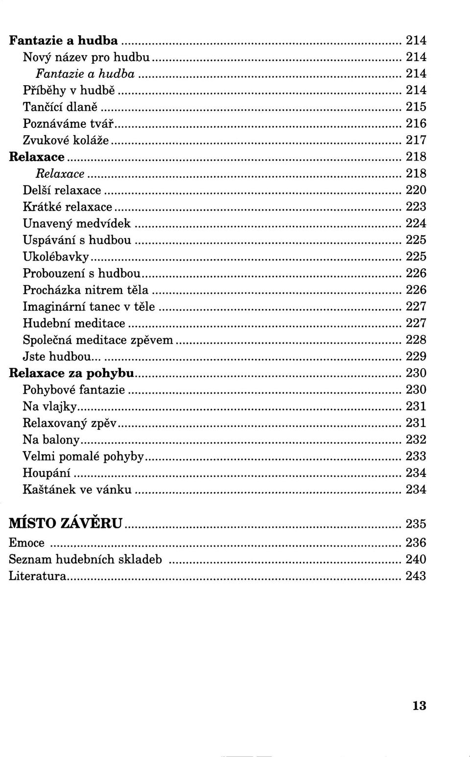 medvídek 224 Uspávání s hudbou 225 Ukolébavky 225 Probouzení s hudbou 226 Procházka nitrem těla 226 Imaginární tanec v těle 227 Hudební meditace 227 Společná