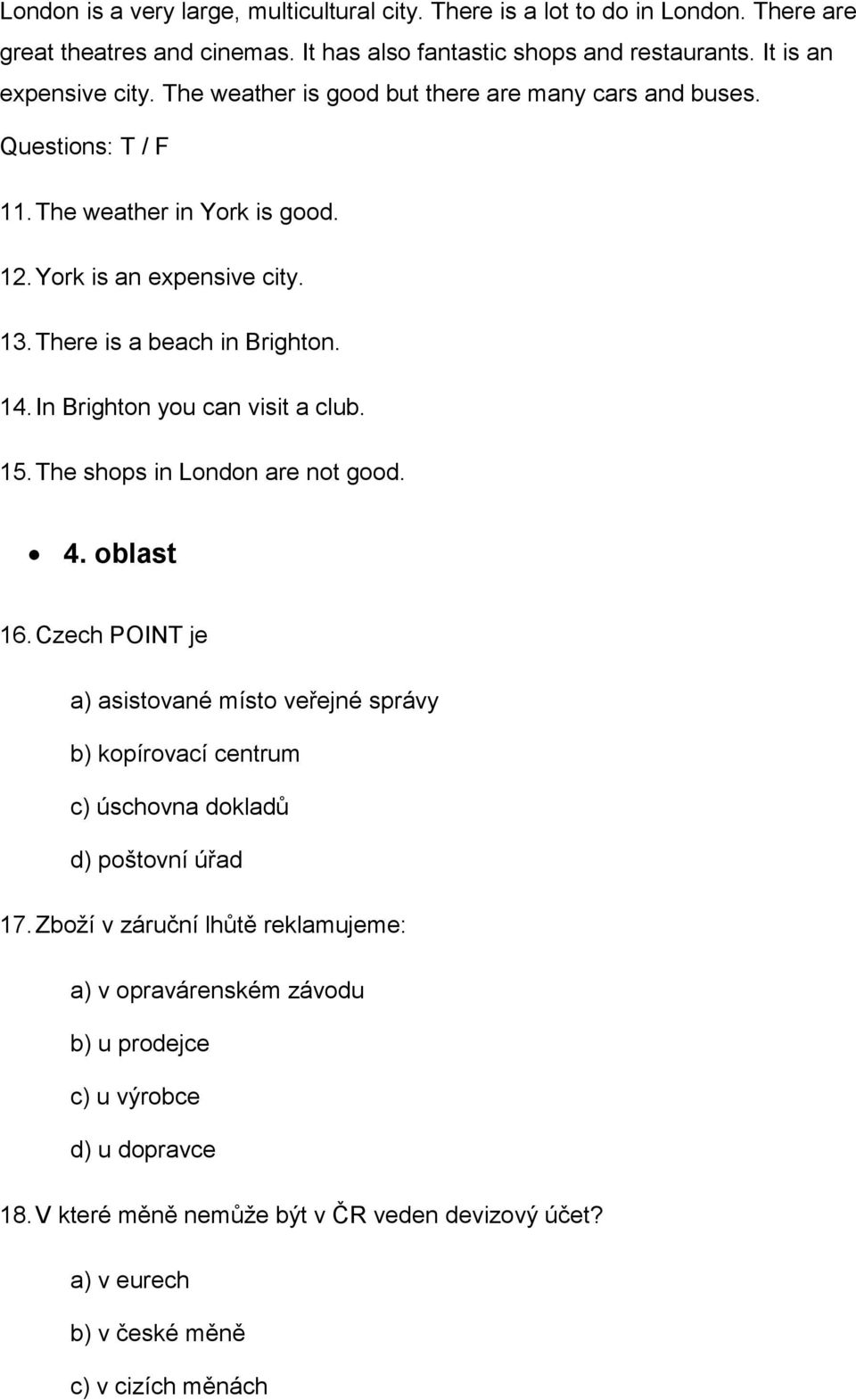 In Brighton you can visit a club. 15. The shops in London are not good. 4. oblast 16.